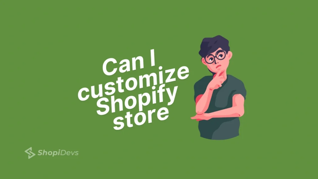 Can I customize My Shopify store