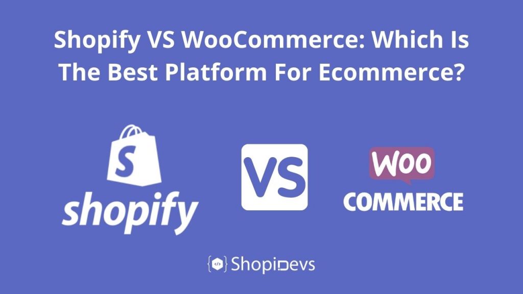 Shopify VS WooCommerce: Which Is The Best Platform For Ecommerce?