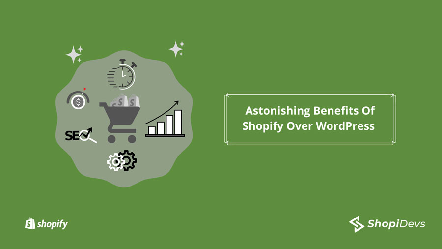 Astonishing Benefits Of Shopify Over WordPress