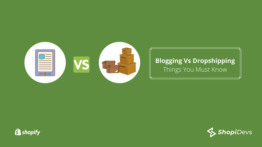 Blogging Vs Dropshipping: Things You Must Know