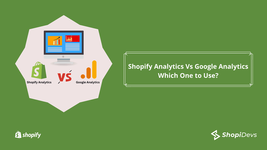 Shopify Analytics Vs Google Analytics- Which one to use
